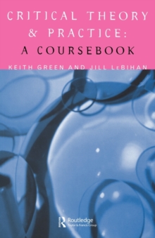 Critical Theory and Practice : A Coursebook, Paperback Book Critical Theory and Practice : A Coursebook, Paperback Book