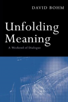 Unfolding Meaning : A Weekend of Dialogue with David Bohm, Paperback / softback Book Unfolding Meaning : A Weekend of Dialogue with David Bohm, Paperback / softback Book
