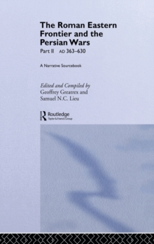 The Roman Eastern Frontier and the Persian Wars AD 363-628, Hardback Book The Roman Eastern Frontier and the Persian Wars AD 363-628, Hardback Book