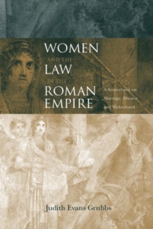 Women and the Law in the Roman Empire : A Sourcebook on Marriage, Divorce and Widowhood