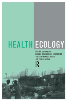 Health Ecology : Health, Culture and Human-Environment Interaction, Paperback / softback Book Health Ecology : Health, Culture and Human-Environment Interaction, Paperback / softback Book