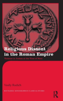 Religious Dissent in the Roman Empire : Violence in Judaea at the Time of Nero, Hardback Book Religious Dissent in the Roman Empire : Violence in Judaea at the Time of Nero, Hardback Book