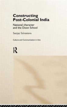 Constructing Post-Colonial India : National Character and the Doon School