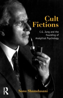 Cult Fictions : C. G. Jung and the Founding of Analytical Psychology