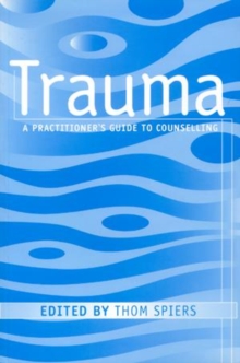 Trauma : A Practitioner's Guide to Counselling, Paperback / softback Book Trauma : A Practitioner's Guide to Counselling, Paperback / softback Book