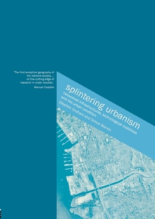Splintering Urbanism : Networked Infrastructures, Technological Mobilities and the Urban Condition, Paperback Book Splintering Urbanism : Networked Infrastructures, Technological Mobilities and the Urban Condition, Paperback Book