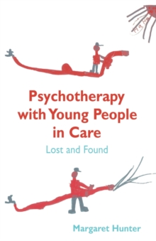 Psychotherapy with Young People in Care : Lost and Found, Paperback / softback Book Psychotherapy with Young People in Care : Lost and Found, Paperback / softback Book
