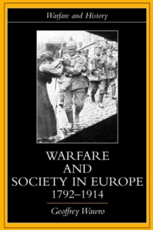 Warfare and Society in Europe, 1792- 1914, Paperback / softback Book Warfare and Society in Europe, 1792- 1914, Paperback / softback Book