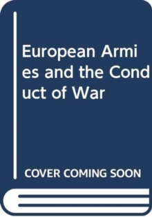 European Armies and the Conduct of War, Paperback / softback Book European Armies and the Conduct of War, Paperback / softback Book