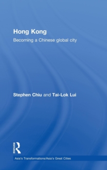 Hong Kong : Becoming a Chinese Global City, Hardback Book Hong Kong : Becoming a Chinese Global City, Hardback Book