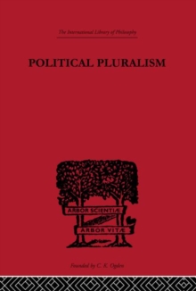 Political Pluralism : A Study in Contemporary Political Theory