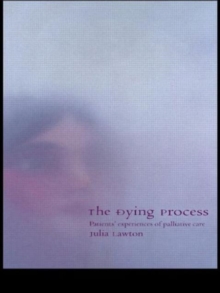 The Dying Process : Patients' Experiences of Palliative Care, Paperback Book The Dying Process : Patients' Experiences of Palliative Care, Paperback Book