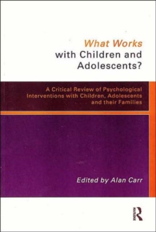 What Works with Children and Adolescents? : A Critical Review of Psychological Interventions with Children, Adolescents and their Families, Paperback Book What Works with Children and Adolescents? : A Critical Review of Psychological Interventions with Children, Adolescents and their Families, Paperback Book