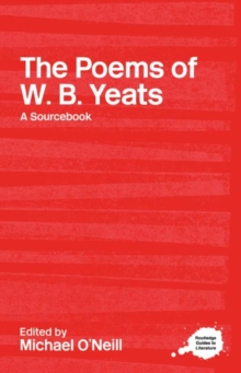 The Poems of W.B. Yeats : A Routledge Study Guide and Sourcebook, Hardback Book The Poems of W.B. Yeats : A Routledge Study Guide and Sourcebook, Hardback Book