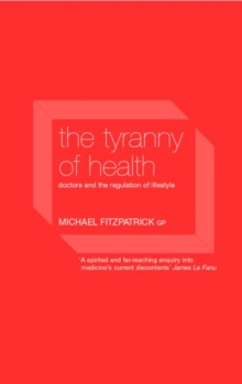The Tyranny of Health : Doctors and the Regulation of Lifestyle, Paperback Book The Tyranny of Health : Doctors and the Regulation of Lifestyle, Paperback Book