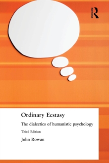 Ordinary Ecstasy : The Dialectics of Humanistic Psychology