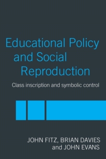Education Policy and Social Reproduction : Class Inscription & Symbolic Control, Paperback / softback Book Education Policy and Social Reproduction : Class Inscription & Symbolic Control, Paperback / softback Book