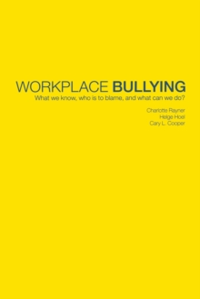 Workplace Bullying : What we know, who is to blame and what can we do?, Paperback / softback Book Workplace Bullying : What we know, who is to blame and what can we do?, Paperback / softback Book