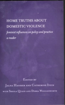 Home Truths About Domestic Violence : Feminist Influences on Policy and Practice - A Reader, Paperback / softback Book Home Truths About Domestic Violence : Feminist Influences on Policy and Practice - A Reader, Paperback / softback Book