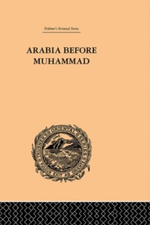 Arabia Before Muhammad, Hardback Book Arabia Before Muhammad, Hardback Book