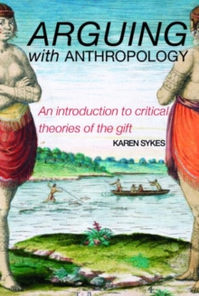 Arguing With Anthropology : An Introduction to Critical Theories of the Gift, Paperback / softback Book Arguing With Anthropology : An Introduction to Critical Theories of the Gift, Paperback / softback Book