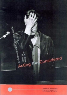 Acting (Re)Considered : A Theoretical and Practical Guide, Paperback / softback Book Acting (Re)Considered : A Theoretical and Practical Guide, Paperback / softback Book