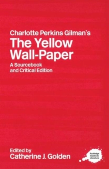 Charlotte Perkins Gilman's The Yellow Wall-Paper : A Sourcebook and Critical Edition, Paperback / softback Book Charlotte Perkins Gilman's The Yellow Wall-Paper : A Sourcebook and Critical Edition, Paperback / softback Book