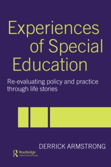 Experiences of Special Education : Re-evaluating Policy and Practice through Life Stories, Paperback / softback Book Experiences of Special Education : Re-evaluating Policy and Practice through Life Stories, Paperback / softback Book