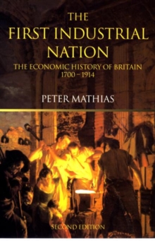 The First Industrial Nation : The Economic History of Britain 1700-1914, Paperback Book The First Industrial Nation : The Economic History of Britain 1700-1914, Paperback Book