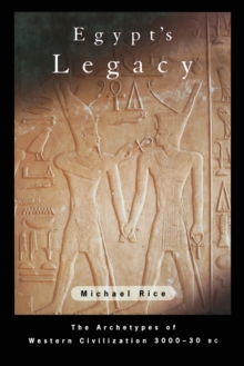 Egypt's Legacy : The Archetypes of Western Civilization: 3000 to 30 BC