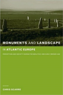 Monuments and Landscape in Atlantic Europe : Perception and Society During the Neolithic and Early Bronze Age