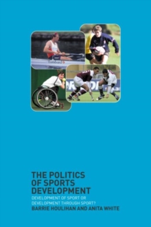 The Politics of Sports Development : Development of Sport or Development Through Sport?, Paperback Book The Politics of Sports Development : Development of Sport or Development Through Sport?, Paperback Book