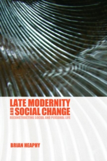 Late Modernity and Social Change : Reconstructing Social and Personal Life, Paperback Book Late Modernity and Social Change : Reconstructing Social and Personal Life, Paperback Book