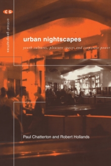 Urban Nightscapes : Youth Cultures, Pleasure Spaces and Corporate Power, Paperback / softback Book Urban Nightscapes : Youth Cultures, Pleasure Spaces and Corporate Power, Paperback / softback Book