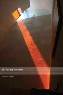 Disclosing Horizons : Architecture, Perspective and Redemptive Space, Paperback / softback Book Disclosing Horizons : Architecture, Perspective and Redemptive Space, Paperback / softback Book