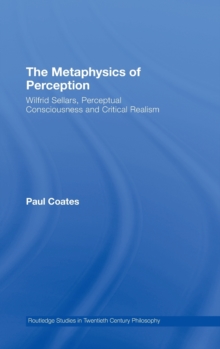 The Metaphysics of Perception : Wilfrid Sellars, Perceptual Consciousness and Critical Realism, Hardback Book The Metaphysics of Perception : Wilfrid Sellars, Perceptual Consciousness and Critical Realism, Hardback Book