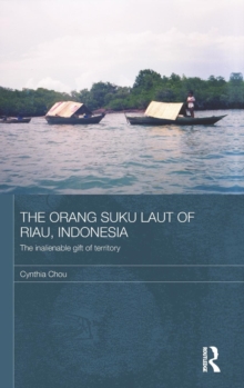 The Orang Suku Laut of Riau, Indonesia : The inalienable gift of territory, Hardback Book The Orang Suku Laut of Riau, Indonesia : The inalienable gift of territory, Hardback Book