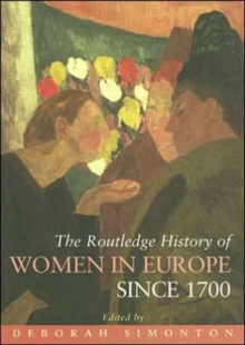 The Routledge History of Women in Europe Since 1700, Hardback Book The Routledge History of Women in Europe Since 1700, Hardback Book