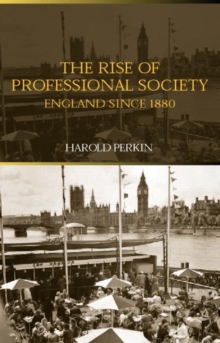 The Rise of Professional Society : England Since 1880, Paperback / softback Book The Rise of Professional Society : England Since 1880, Paperback / softback Book
