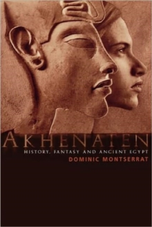 Akhenaten : History, Fantasy and Ancient Egypt