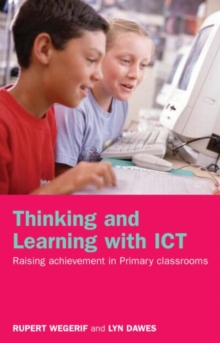 Thinking and Learning with ICT : Raising Achievement in Primary Classrooms, Paperback / softback Book Thinking and Learning with ICT : Raising Achievement in Primary Classrooms, Paperback / softback Book
