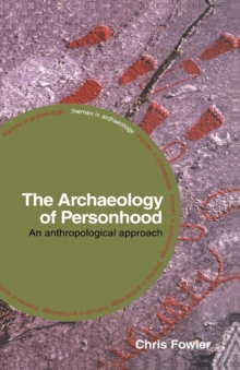 The Archaeology of Personhood : An Anthropological Approach, Paperback / softback Book The Archaeology of Personhood : An Anthropological Approach, Paperback / softback Book