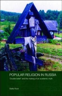 Popular Religion in Russia : 'Double Belief' and the Making of an Academic Myth, Hardback Book Popular Religion in Russia : 'Double Belief' and the Making of an Academic Myth, Hardback Book