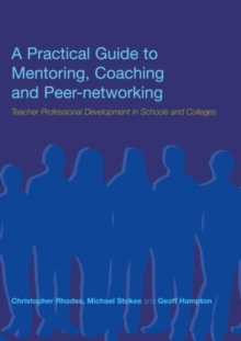 A Practical Guide to Mentoring, Coaching and Peer-networking : Teacher Professional Development in Schools and Colleges, Paperback / softback Book A Practical Guide to Mentoring, Coaching and Peer-networking : Teacher Professional Development in Schools and Colleges, Paperback / softback Book