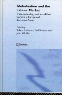 Globalisation and the Labour Market : Trade, Technology and Less Skilled Workers in Europe and the United States, Hardback Book Globalisation and the Labour Market : Trade, Technology and Less Skilled Workers in Europe and the United States, Hardback Book