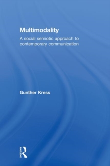 Multimodality : A Social Semiotic Approach to Contemporary Communication, Hardback Book Multimodality : A Social Semiotic Approach to Contemporary Communication, Hardback Book