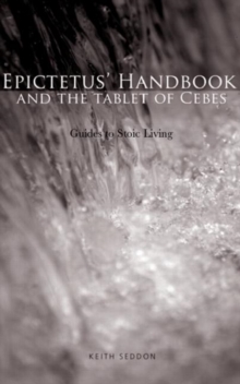 Epictetus' Handbook and the Tablet of Cebes : Guides to Stoic Living, Paperback / softback Book Epictetus' Handbook and the Tablet of Cebes : Guides to Stoic Living, Paperback / softback Book