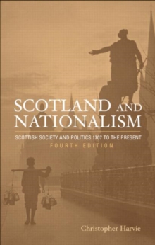 Scotland and Nationalism : Scottish Society and Politics 1707 to the Present, Paperback / softback Book Scotland and Nationalism : Scottish Society and Politics 1707 to the Present, Paperback / softback Book