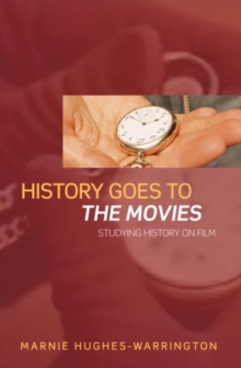 History Goes to the Movies : Studying History on Film, Paperback / softback Book History Goes to the Movies : Studying History on Film, Paperback / softback Book