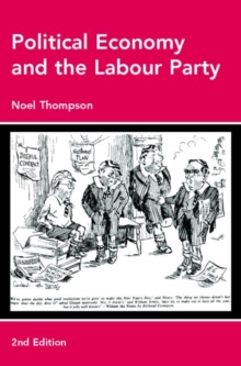 Political Economy and the Labour Party : The Economics of Democratic Socialism 1884-2005, Paperback / softback Book Political Economy and the Labour Party : The Economics of Democratic Socialism 1884-2005, Paperback / softback Book